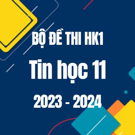 Bộ đề thi HK1 môn Tin học 11 năm 2023-2024