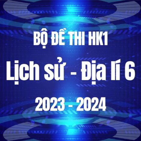 Bộ đề thi HK1 môn Lịch sử và Địa lí 6 năm 2023-2024