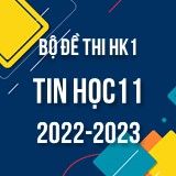 Bộ đề thi HK1 môn Tin học 11 năm 2022-2023