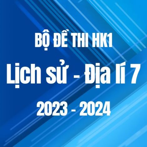 Bộ đề thi HK1 môn Lịch sử và Địa lí 7 năm 2023-2024