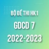 Bộ đề thi HK1 môn GDCD 7 năm 2022-2023