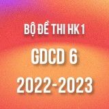 Bộ đề thi HK1 môn GDCD 6 năm 2022-2023