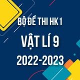 Bộ đề thi HK1 môn Vật lí 9 năm 2022-2023