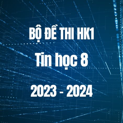 Bộ đề thi HK1 môn Tin học 8 năm 2023-2024