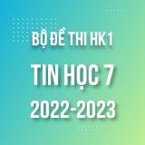 Bộ đề thi HK1 môn Tin học 7 năm 2022-2023