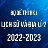 Bộ đề thi HK1 môn Lịch sử và Địa lí 7 năm 2022-2023