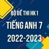 Bộ đề thi HK1 môn Tiếng Anh 7 năm 2022-2023