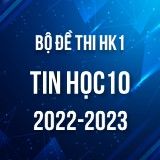 Bộ đề thi HK1 môn Tin học 10 năm 2022-2023
