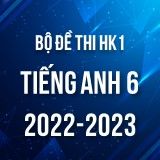 Bộ đề thi HK1 môn Tiếng Anh 6 năm 2022-2023