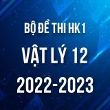 Bộ đề thi HK1 môn Vật lý 12 năm 2022-2023