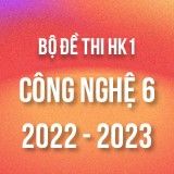 Bộ đề thi HK1 môn Công nghệ 6 năm 2022-2023