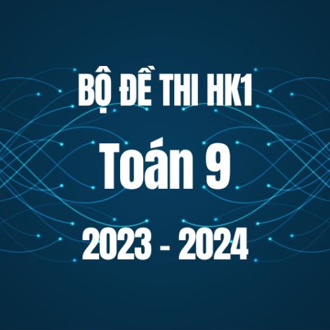 Bộ đề thi HK1 môn Toán 9 năm 2023-2024