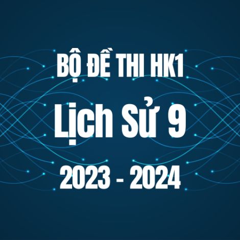 Bộ đề thi HK1 môn Lịch sử 9 năm 2023-2024