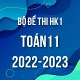 Bộ đề thi HK1 môn Toán 11 năm 2022-2023