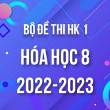 Bộ đề thi HK1 môn Hóa học 8 năm 2022-2023