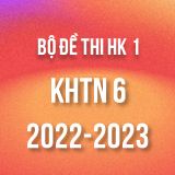 Bộ đề thi HK1 môn Khoa học tự nhiên 6 năm 2022-2023