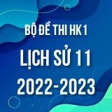 Bộ đề thi HK1 môn Lịch sử 11 năm 2022-2023