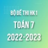 Bộ đề thi HK1 môn Toán 7 năm 2022-2023