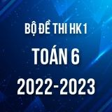 Bộ đề thi HK1 môn Toán 6 năm 2022-2023