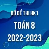 Bộ đề thi HK1 môn Toán 8 năm 2022-2023