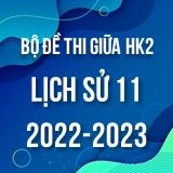 Bộ đề thi giữa HK2 môn Lịch sử 11 năm 2022-2023