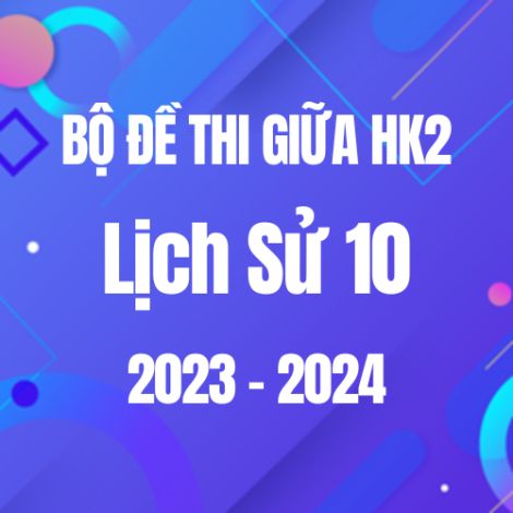 Bộ đề thi giữa HK2 môn Lịch sử 10 năm 2023-2024