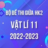 Bộ đề thi giữa HK2 môn Vật lí 11 năm 2022-2023