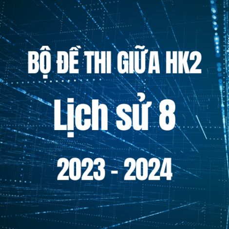 Bộ đề thi giữa HK2 môn Tiếng Anh 8 năm 2023-2024