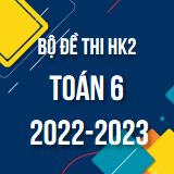 Bộ đề thi HK2 môn Toán 6 năm 2022-2023