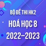 Bộ đề thi HK2 môn Hoá học lớp 8 năm 2022-2023