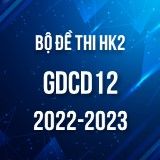 Bộ đề thi HK2 môn GDCD 12 năm 2022-2023