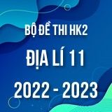 Bộ đề thi HK2 môn Địa lí 11 năm 2022-2023