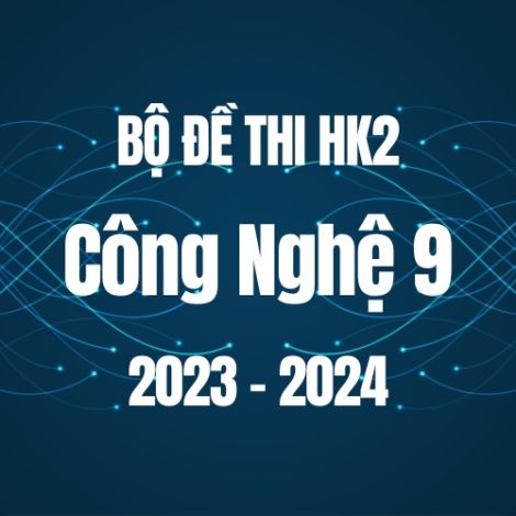 Bộ đề thi HK2 môn Công nghệ 9 năm 2023-2024