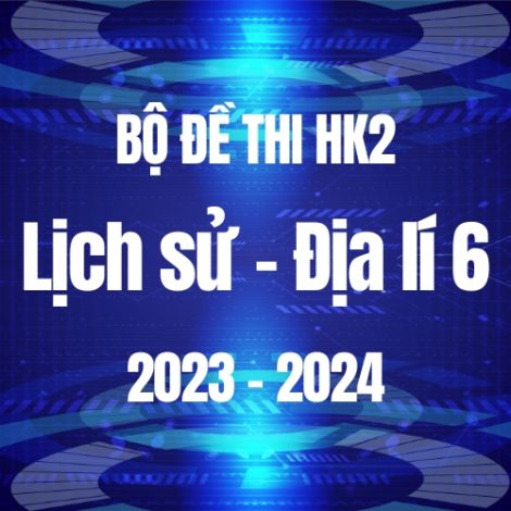 Bộ đề thi HK2 môn Lịch sử và Địa lí 6 năm 2023-2024