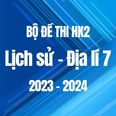 Bộ đề thi HK2 môn Lịch sử và Địa lí 7 năm 2023-2024