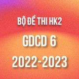 Bộ đề thi HK2 môn GDCD 6 năm 2022-2023