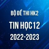 Bộ đề thi HK2 môn Tin học 12 năm 2022-2023