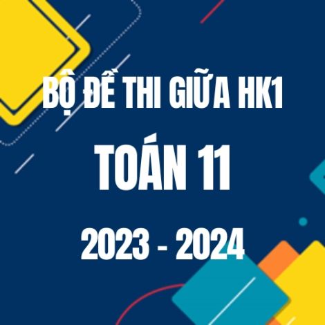 Bộ đề thi giữa HK1 môn Toán lớp 11 năm 2023-2024