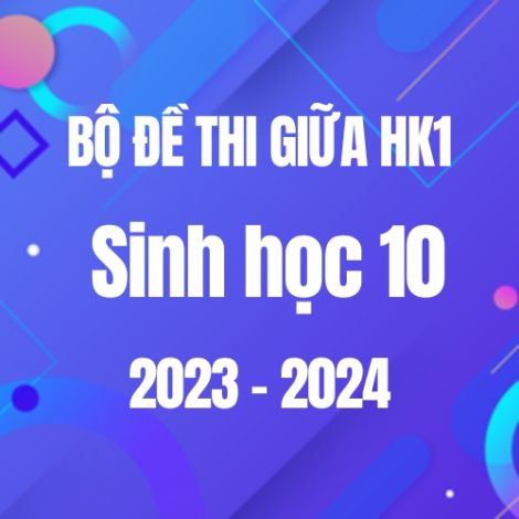Bộ đề thi giữa HK1 môn Sinh học 10 năm 2023-2024