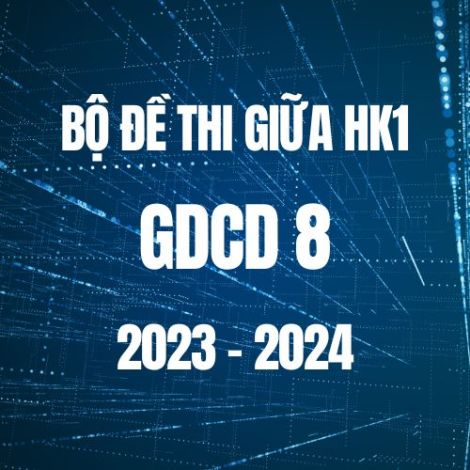 Bộ đề thi giữa HK1 môn GDCD lớp 8 năm 2023-2024