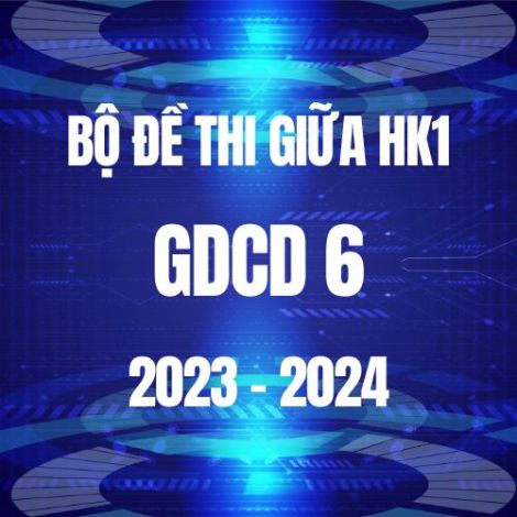 Bộ đề giữa thi HK1 môn GDCD 6 năm 2023-2024