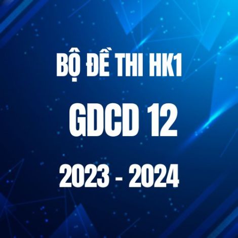 Bộ đề thi HK1 môn GDCD 12 năm 2023-2024