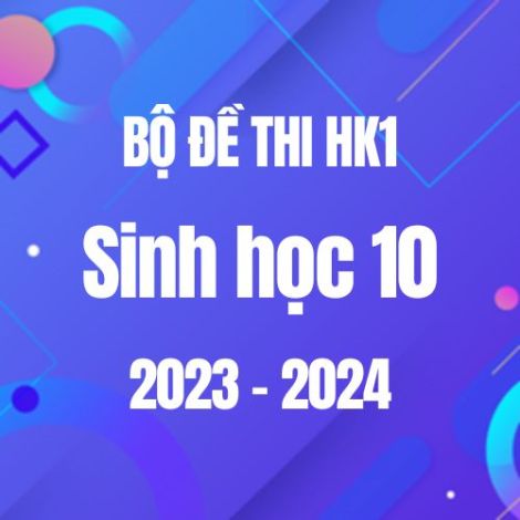Bộ đề thi HK1 môn Sinh học 10 năm 2023-2024