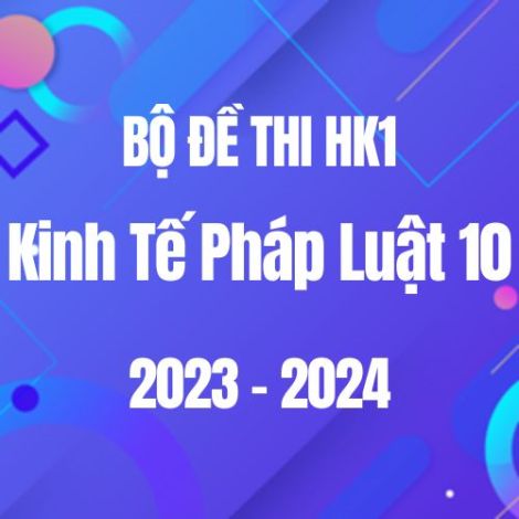 Bộ đề thi HK1 môn KTPL 10 năm 2023-2024