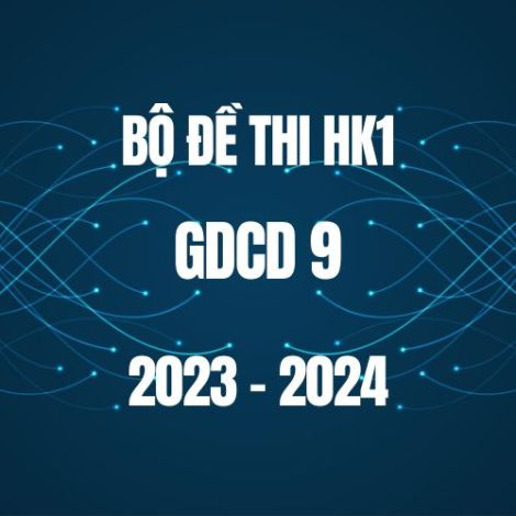 Bộ đề thi HK1 môn GDCD 9 năm 2023-2024