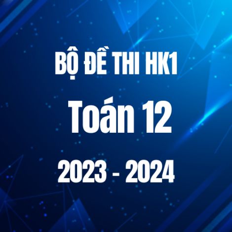 Bộ đề thi HK1 môn Toán 12 năm 2023-2024