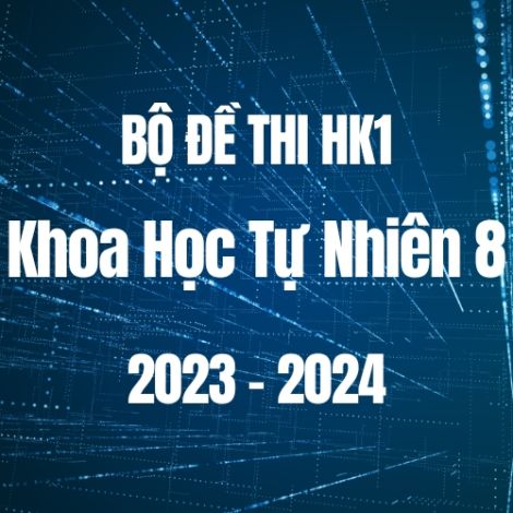 Bộ đề thi HK1 môn Khoa học tự nhiên 8 năm 2023-2024