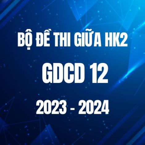Bộ đề thi giữa HK2 môn GDCD lớp 12 năm 2023-2024