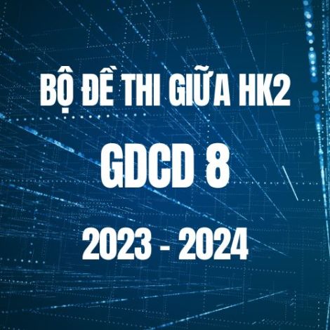 Bộ đề thi giữa HK2 môn GDCD lớp 8 năm 2023-2024