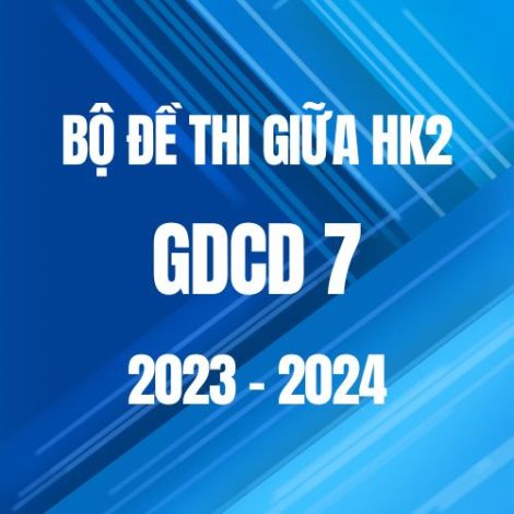 Bộ đề thi giữa HK2 môn GDCD 7 năm 2023-2024